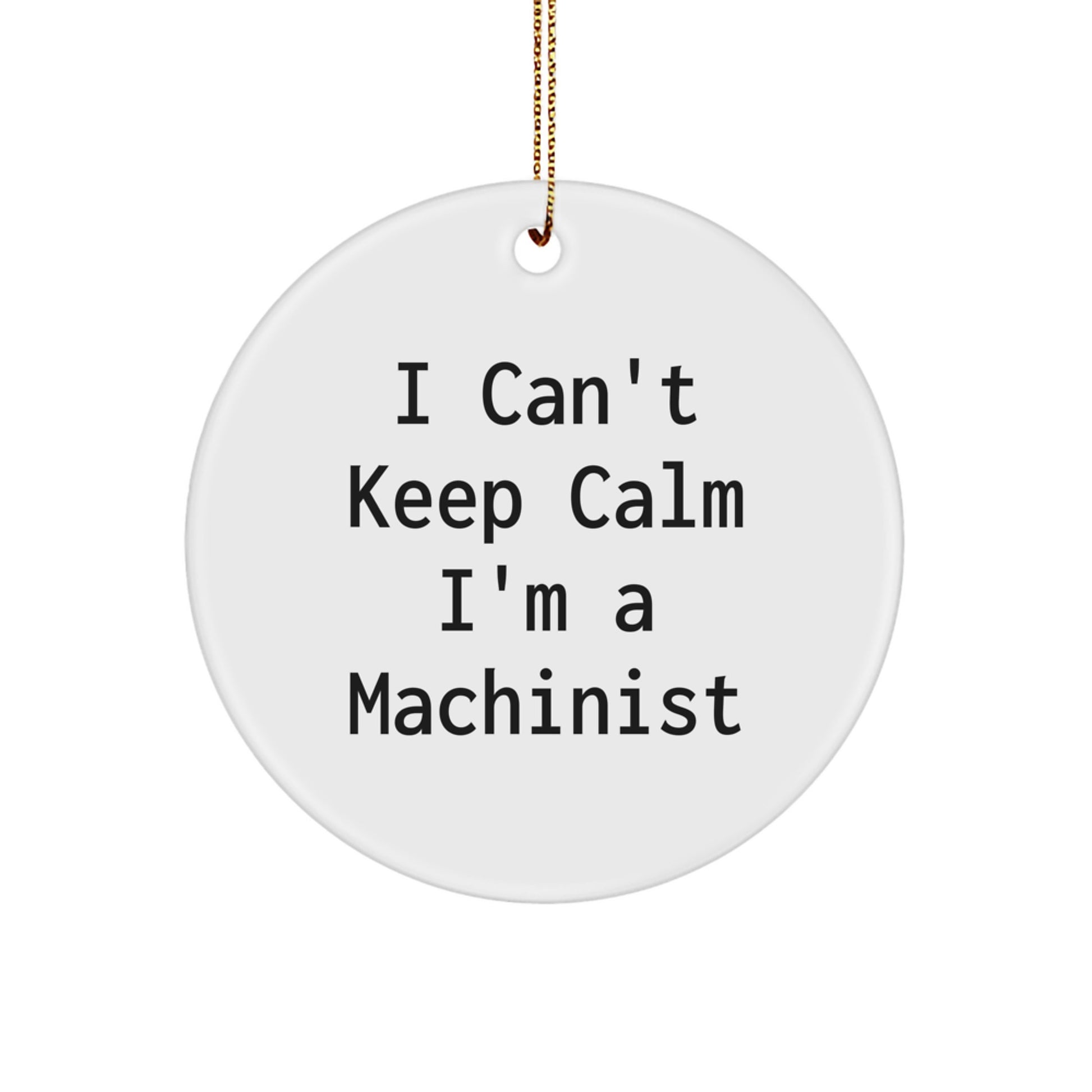 Funny Machinist Gifts for Men, I Can't Keep Calm I'm A Machinist Circle Ornament, Unique Christmas Memorable Presents for Machinist Friends, Family - Image 1