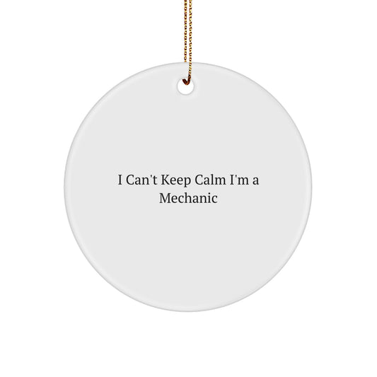 Funny Mechanic Gifts from Men to Mechanic Friends - Christmas Unique Circle Ornaments 'I Can't Keep Calm I'm A Mechanic' Decor - Image 1