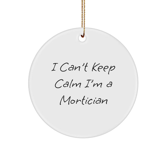 Funny Mortician Gifts for Mortician - Mortician Quotes Circle Ornament, I Can't Keep Calm I'm A Mortician Christmas Unique Gift from Friends - Image 1