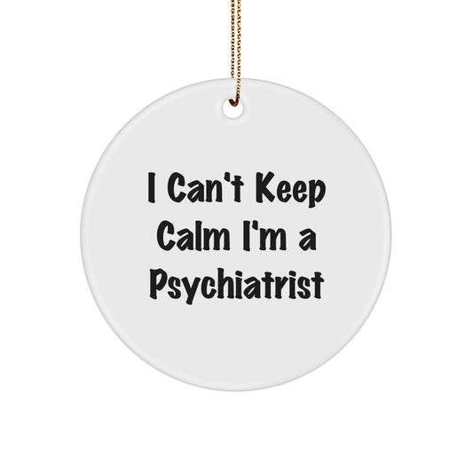Funny 'I Can't Keep Calm I'm A Psychiatrist' Gifts from Men to Family, Unique Circle Ornaments for Christmas - Image 1
