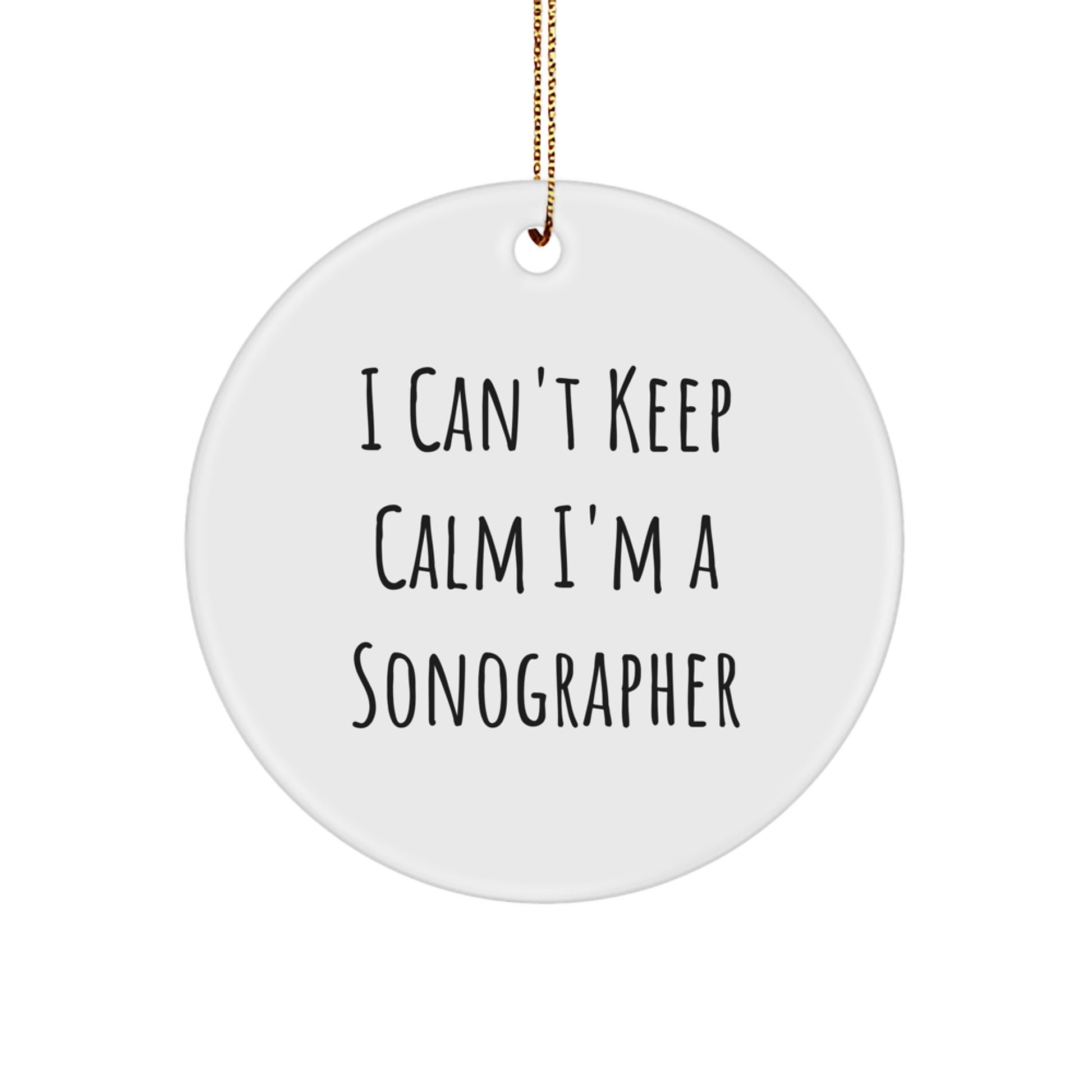 Funny Sonographer Gifts from Friends for Women - I Can't Keep Calm I'm A Sonographer - White Circle Ornament, Christmas Unique Gifts for Him - Image 1