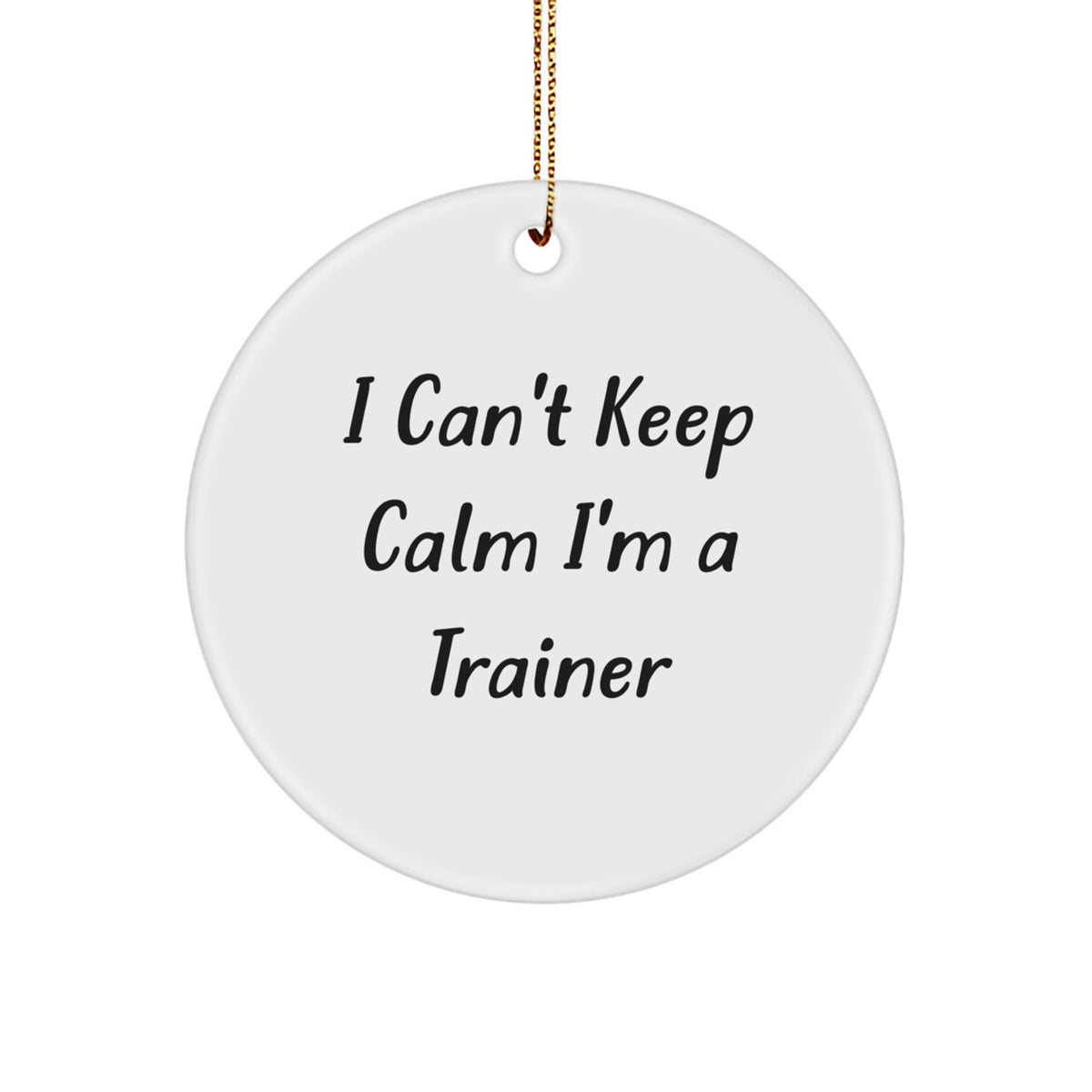 Funny Trainer Gifts from Men to Family, I Can't Keep Calm I'm A 'Trainer' Christmas Unique Circle Ornament - Image 1