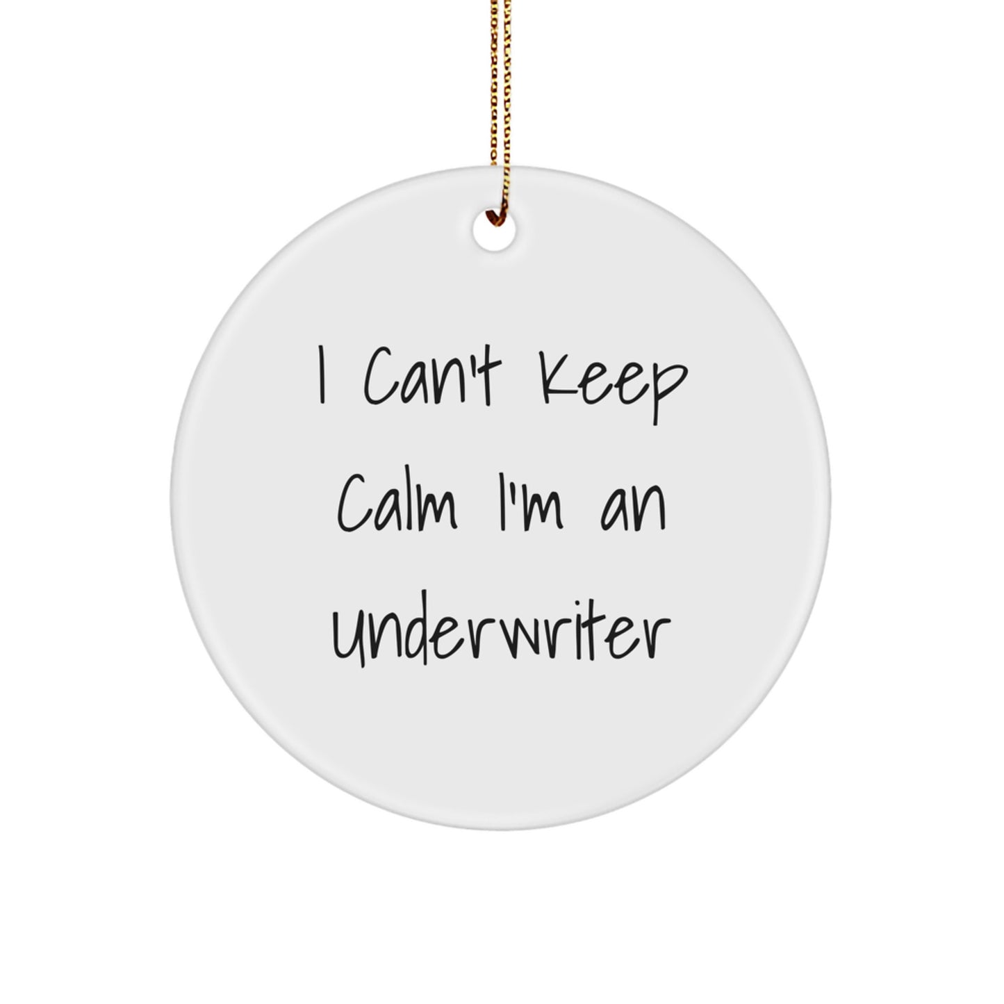 Funny I Can't Keep Calm I'm An Underwriter Circle Ornament, Underwriter Gifts for Men, Women, Friends, Coworkers, Family, Unique Christmas Decorations, Circle Shaped - Image 1