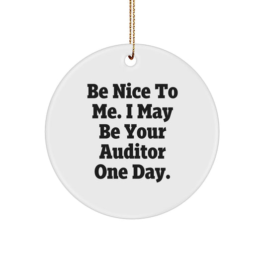 Funny Auditor Gifts from Friends for Auditor Men - Be Nice To Me. I May Be Your Auditor One Day. Christmas Unique Circle Ornament - Image 1