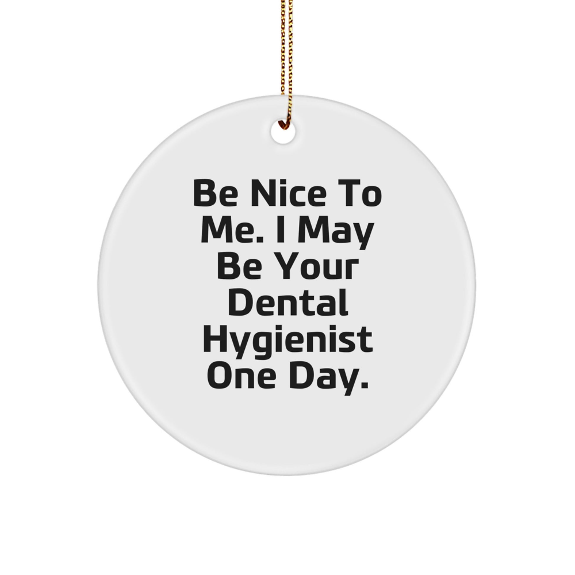 Funny Dental Hygienist Gifts from Friends for Christmas Unique Circle Ornaments, 'Be Nice To Me I May Be Your Dental Hygienist One Day' - White Circle Shape - Image 1