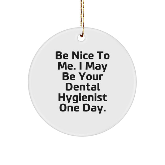 Funny Dental Hygienist Gifts from Friends for Christmas Unique Circle Ornaments, 'Be Nice To Me I May Be Your Dental Hygienist One Day' - White Circle Shape - Image 1