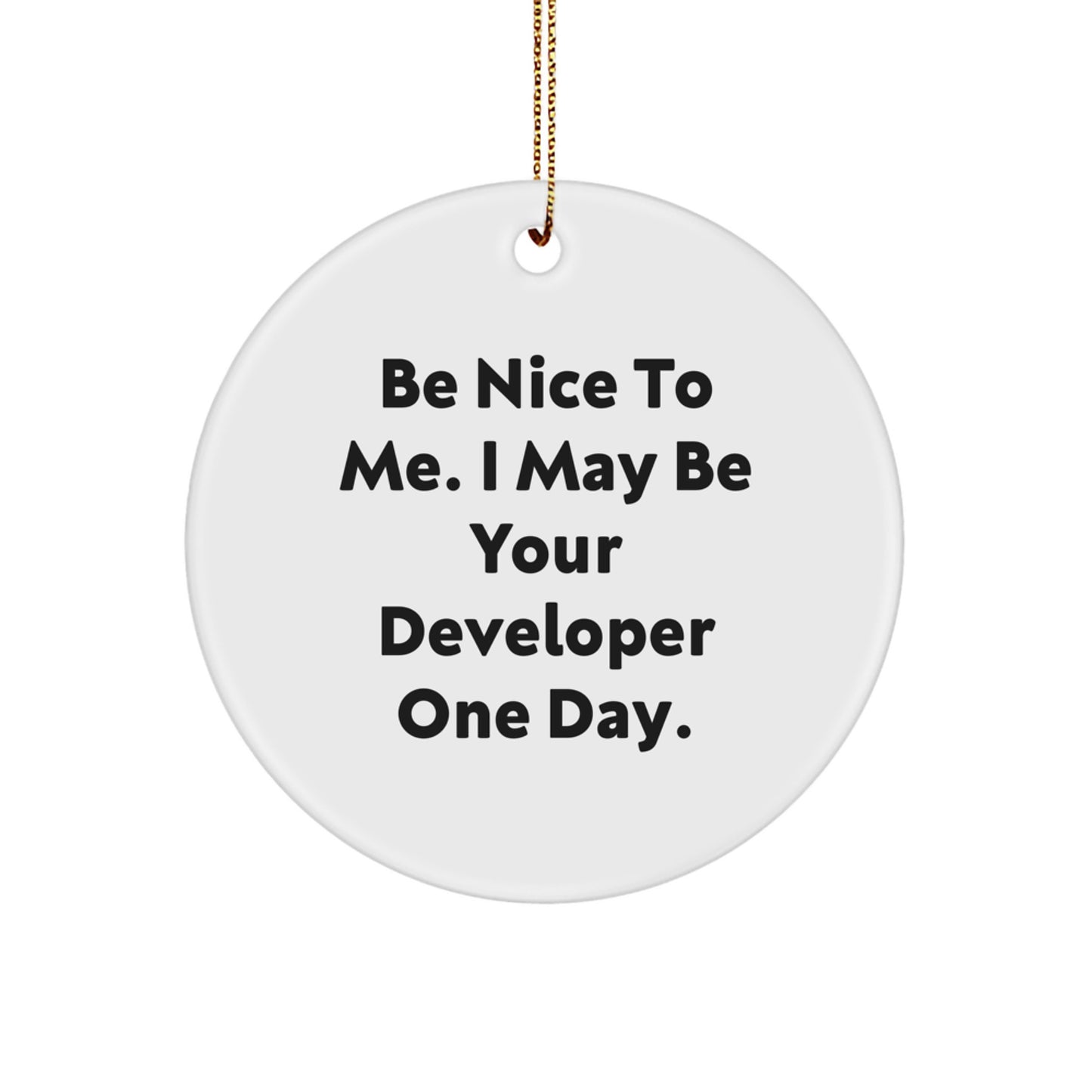 Funny Developer Gifts from Friends Circle Ornament Be Nice To Me I May Be Your Developer One Day, Unique Christmas Unique Gifts for Developer, Developer Circle Ornament - Image 1