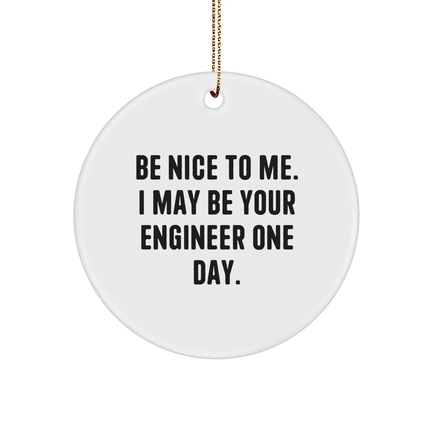 Funny Engineer Gifts from Friends, Christmas Unique Circle Ornaments for Engineer, Be Nice To Me I May Be Your Engineer One Day - Image 1