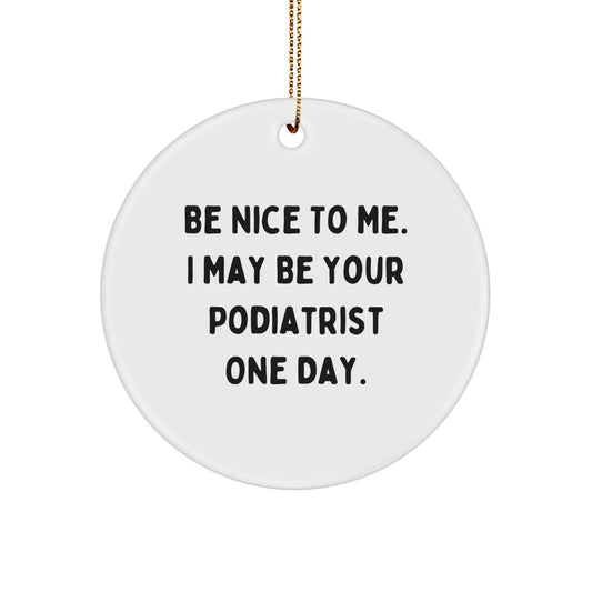 Funny Podiatrist Gifts for Coworkers, Podiatrist Circle Ornament with Be Nice To Me. I May Be Your Podiatrist One Day., White Circle Ornament, Unique Christmas Unique Gifts from Men to Podiatrist - Image 1