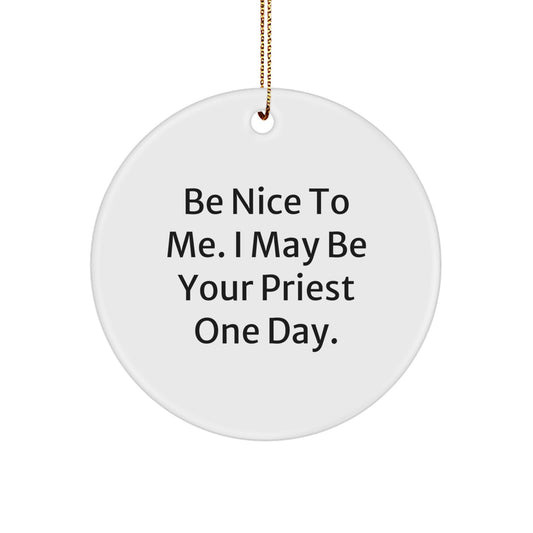 Funny Priest Gifts for Men, Christmas Unique Ornaments for Friends and Family, 'Be Nice To Me. I May Be Your Priest One Day.' Quote Circle Ornament - Image 1