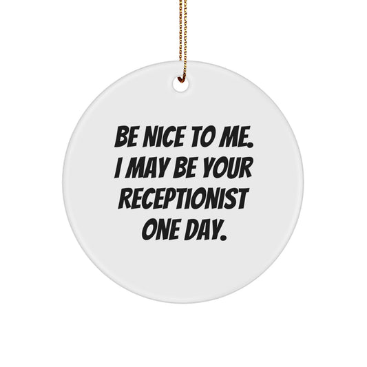 Funny Receptionist Gifts for Men, Women, Coworkers, Friends, Family, 'Be Nice To Me. I May Be Your Receptionist One Day.' Christmas Unique Circle Ornament - Image 1