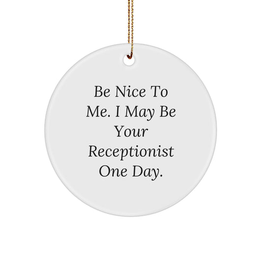 Funny Receptionist Gifts from Friends, Inspirational Christmas Unique Circle Ornament, Be Nice To Me - Image 1