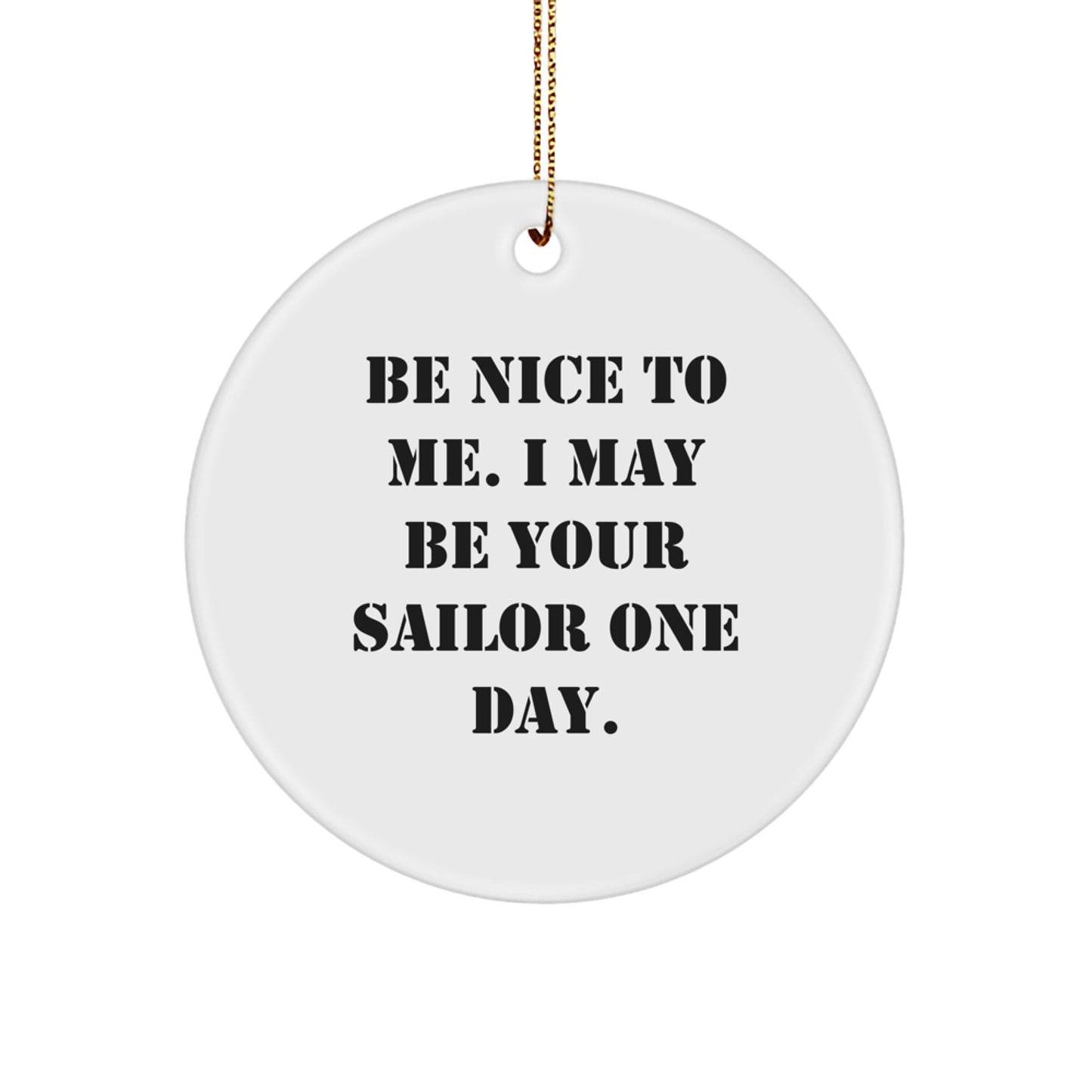 Funny Sailor Gifts from Friends and Family - 'Be Nice To Me...' Circle Ornament for Christmas - Image 1