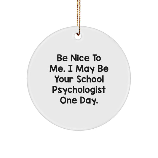 Funny School Psychologist Gifts for Christmas - Be Nice To Me Ornament, Circle Ornament from Friend or Family - Image 1