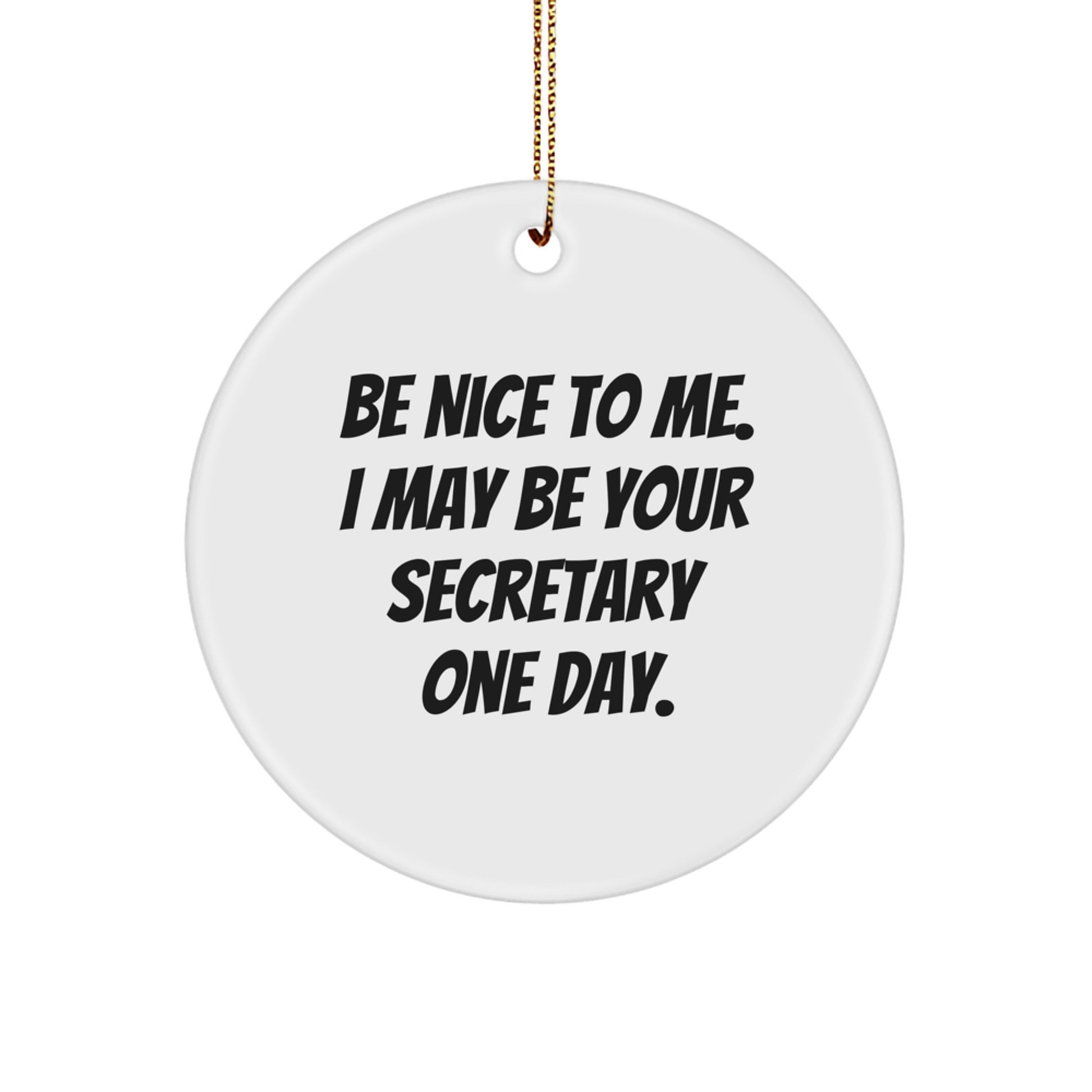 Funny Secretary Gifts from Men, Cute Circle Ornament with Be Nice To Me Quote, Perfect for Christmas - Image 1