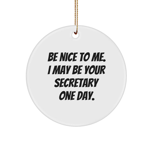 Funny Secretary Gifts from Men, Cute Circle Ornament with Be Nice To Me Quote, Perfect for Christmas - Image 1