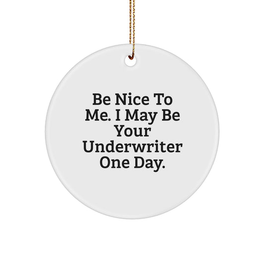 Underwriter Circle Ornament, Be Nice To Me. I May Be Your Underwriter One Day., Funny Christmas Unique Gifts from Friends, Gifts for Underwriter - Image 1