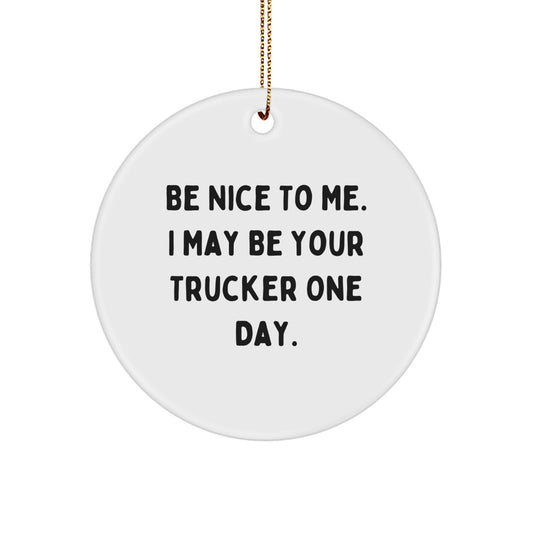 Funny Trucker Gifts from Men to Trucker Friends, Unique Christmas Circle Ornament, Be Nice to Me - Image 1