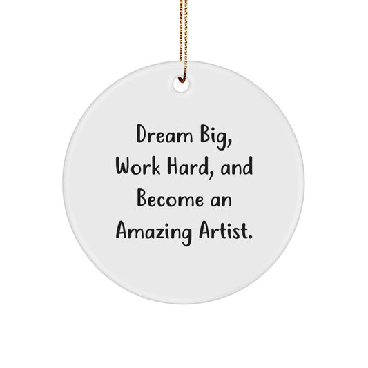 Gifts from Friends for Amazing Artists - Inspirational Circle Ornament, 'Dream Big, Work Hard, And Become An Amazing Artist.' for Christmas - Image 1