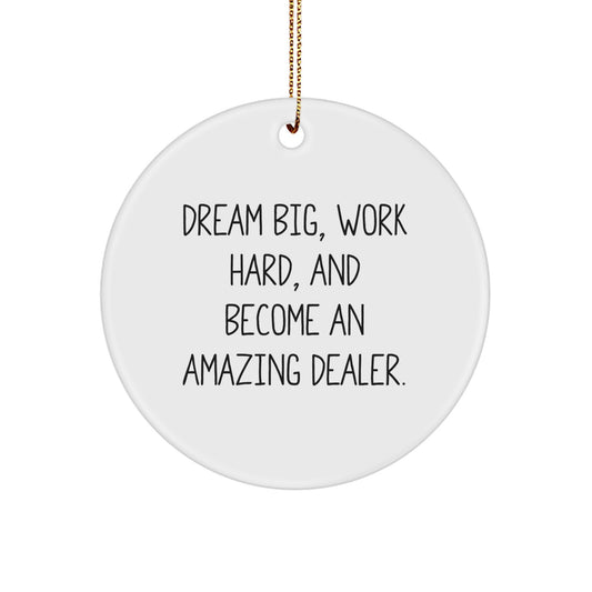 Funny Dealer Gifts - Circle Ornament, 'Dream Big, Work Hard, And Become An Amazing Dealer.' Christmas Unique Gifts from Men to Dealer Friends - Image 1