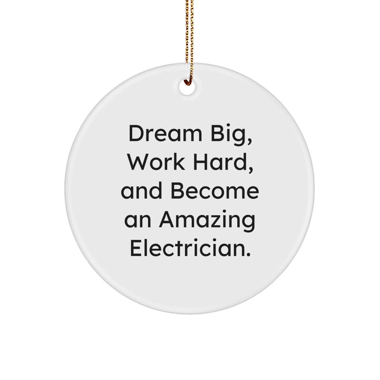 Dream Big Gifts for Electrician Friends and Family - Inspirational Christmas Circle Ornament with Funny Quote, Electrician Gifts, Unique Christmas Decorations - Image 1