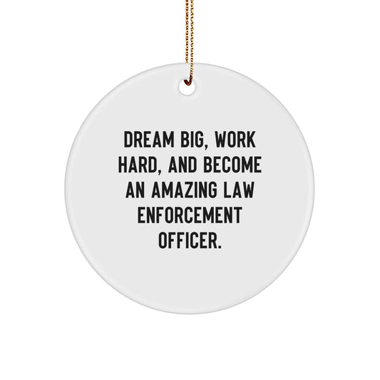 Funny Law Enforcement Officer Gifts from Family for Christmas Unique Circle Ornaments with Inspirational Quote - Dream Big, Work Hard, And Become An Amazing Law Enforcement Officer. - Image 1