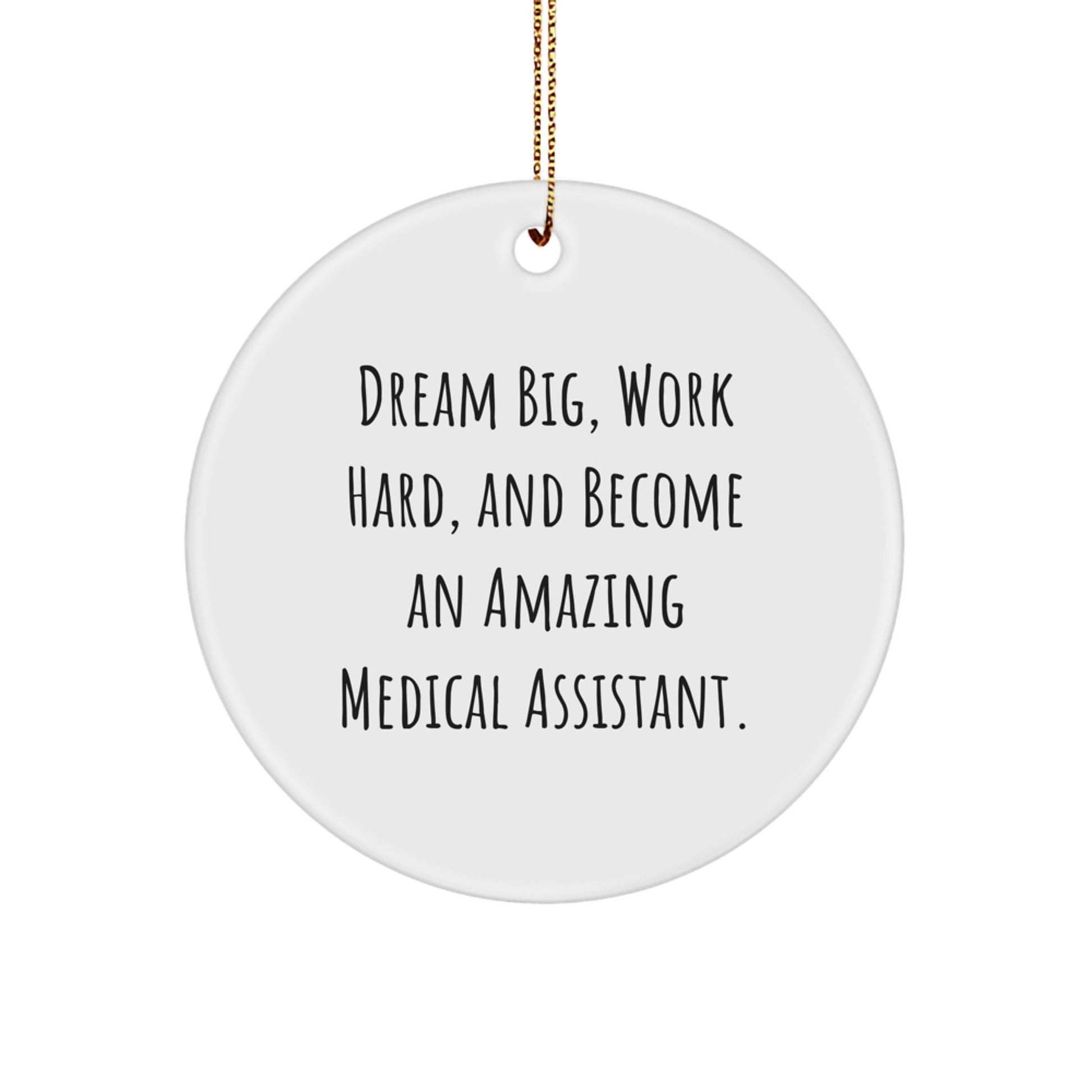Gifts for Medical Assistant Friends - 'Dream Big, Work Hard, And Become An Amazing Medical Assistant.' Christmas Circle Ornament, Funny Medical Assistant Gifts for Women, Men, Coworkers, Family - Image 1