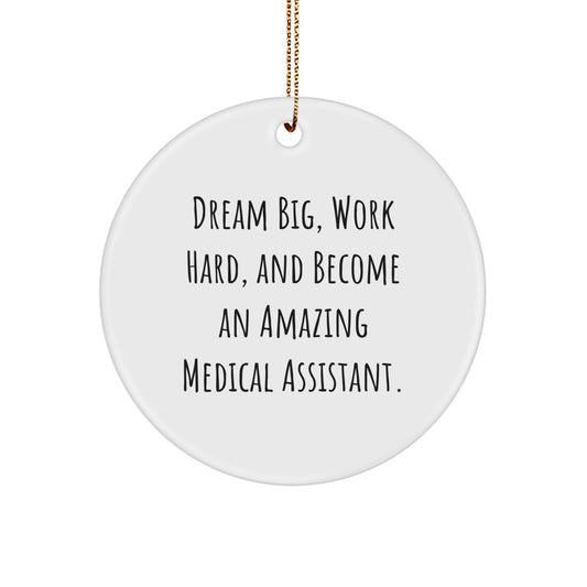 Gifts for Medical Assistant Friends - 'Dream Big, Work Hard, And Become An Amazing Medical Assistant.' Christmas Circle Ornament, Funny Medical Assistant Gifts for Women, Men, Coworkers, Family - Image 1