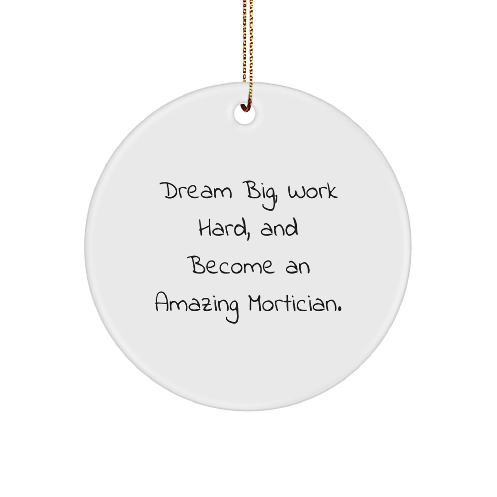 Mortician Gifts for Christmas - Inspirational 'Dream Big, Work Hard, And Become An Amazing Mortician.' Circle Ornament Gifts from Friends to Family - Image 1