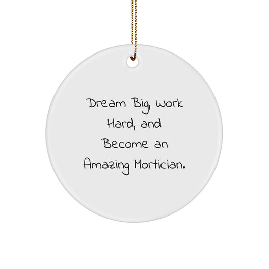 Mortician Gifts for Christmas - Inspirational 'Dream Big, Work Hard, And Become An Amazing Mortician.' Circle Ornament Gifts from Friends to Family - Image 1