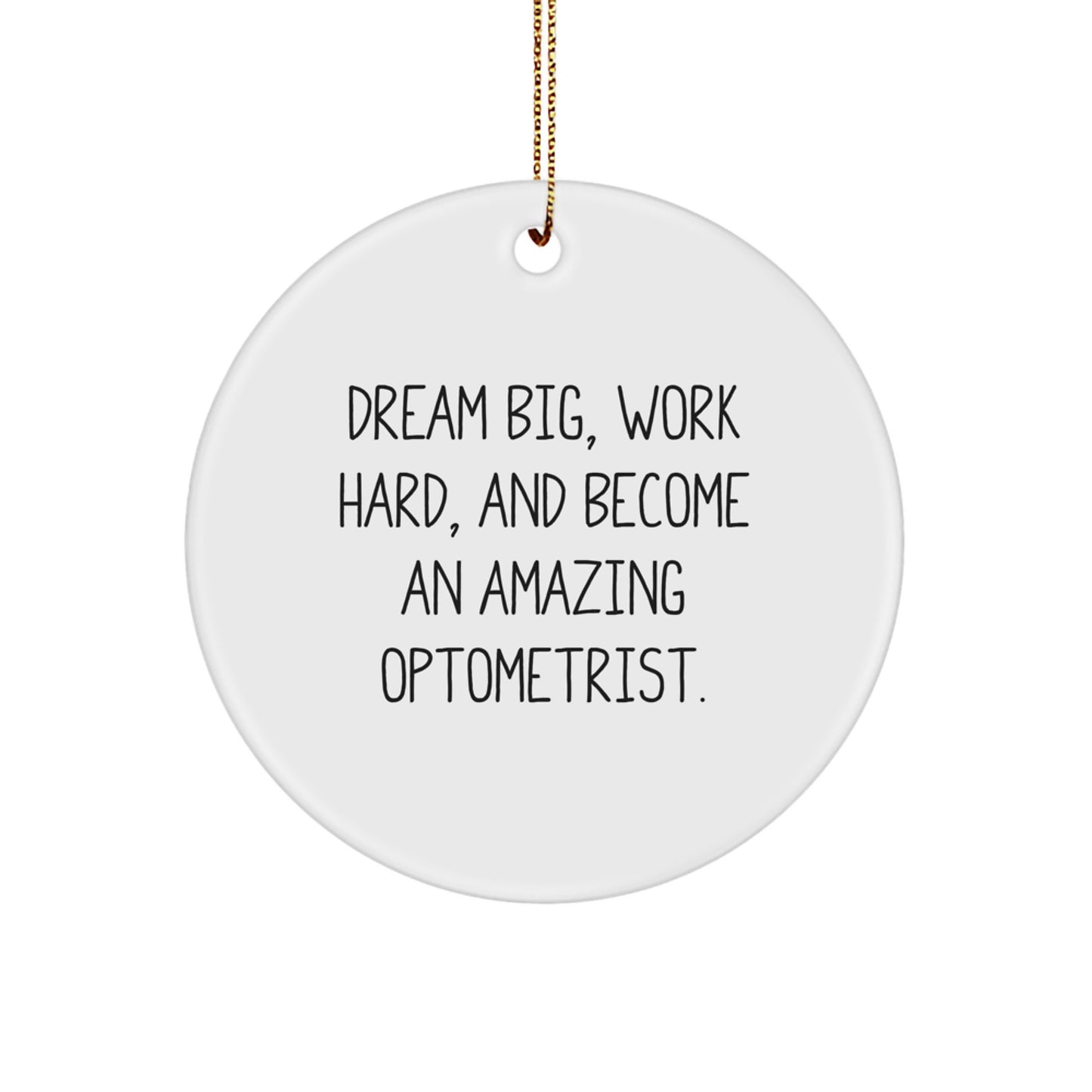 Inspirational Optometrist Gifts from Friends and Family - 'Dream Big, Work Hard, And Become An Amazing Optometrist' Circle Ornament for Christmas - Image 1