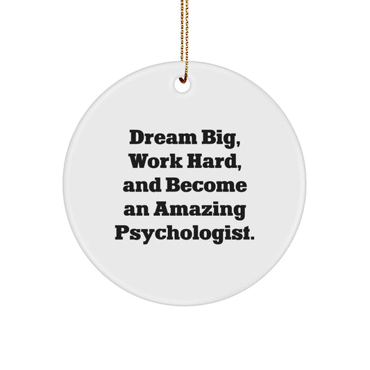 Gifts from Friends and Family for Amazing Psychologists - Dream Big, Work Hard, Become Amazing Psychologist, Christmas Decorations, Circle Ornament - Image 1