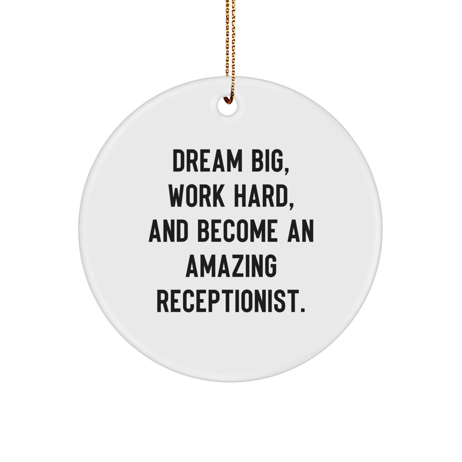 Inspirational Receptionist Gifts from Friends for Women - Beautiful Christmas Circle Ornament, 'Dream Big, Work Hard, And Become An Amazing Receptionist.' - Image 1