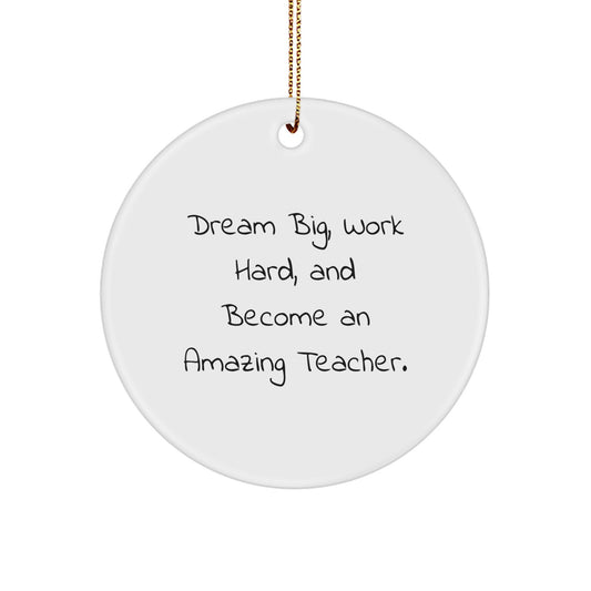 Dream Big Teacher Gifts from Friends - Inspirational Christmas Circle Ornament for Teacher's Desk - Image 1
