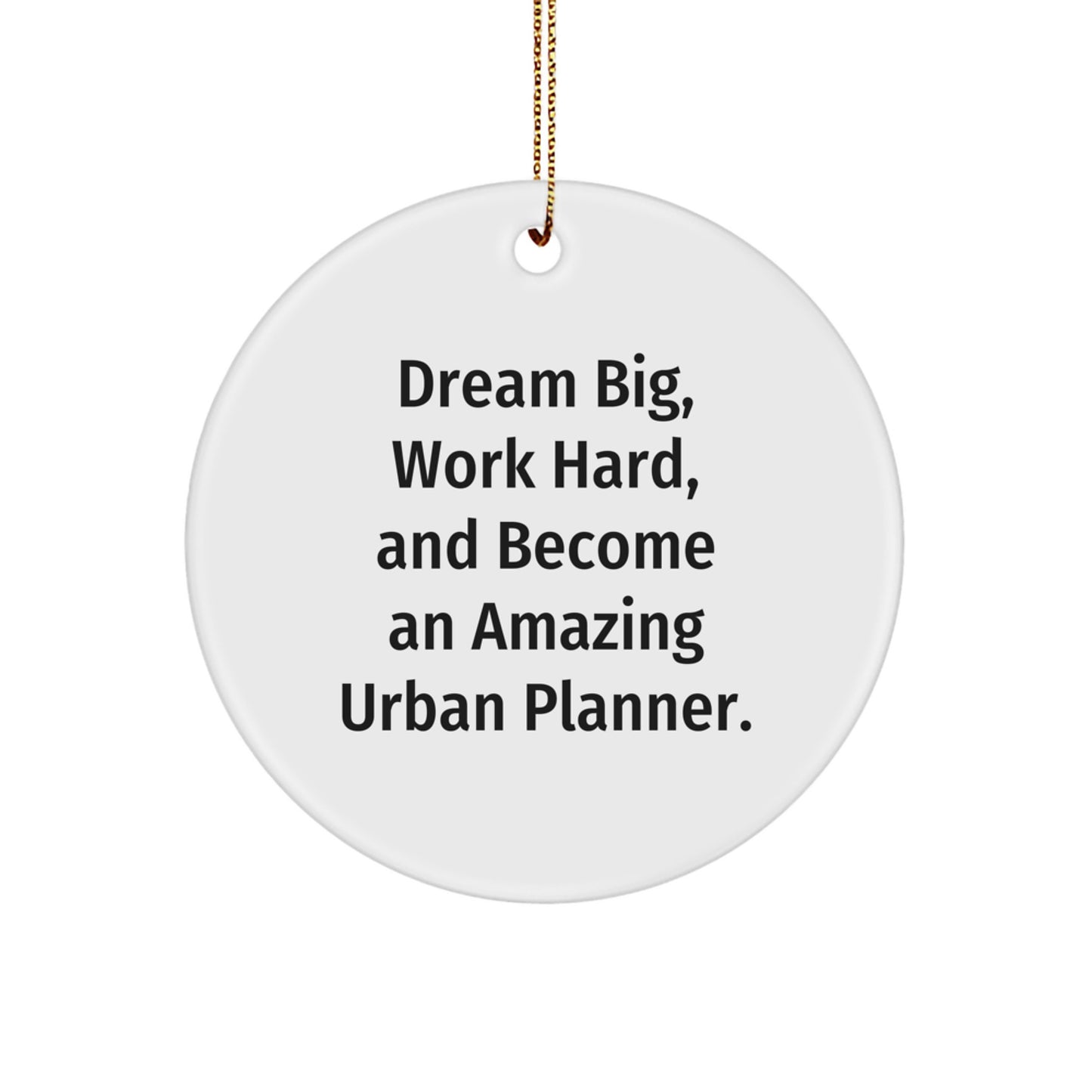 Urban Planner Gift for Men, Funny Inspirational Quote, Circle Ornament for Christmas Unique Gifts, Gifts from Friends to Family - Image 1