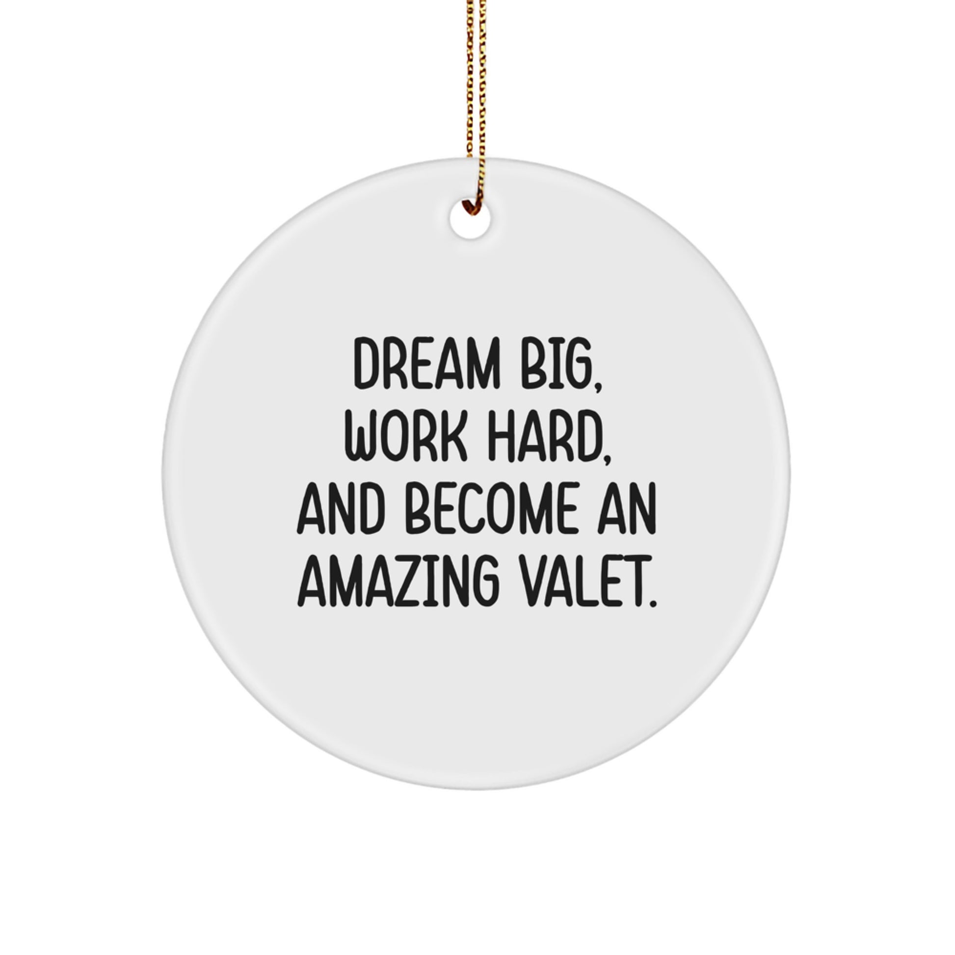 Dream Big, Work Hard, and Become an Amazing Valet: Inspirational Valet Gifts for Men and Women, Christmas Unique Circle Ornament, Gifts from Friends to Family - Image 1