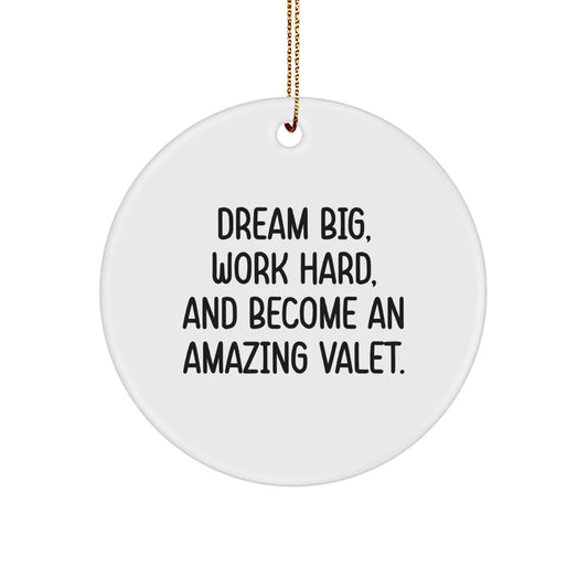 Dream Big, Work Hard, and Become an Amazing Valet: Inspirational Valet Gifts for Men and Women, Christmas Unique Circle Ornament, Gifts from Friends to Family - Image 1