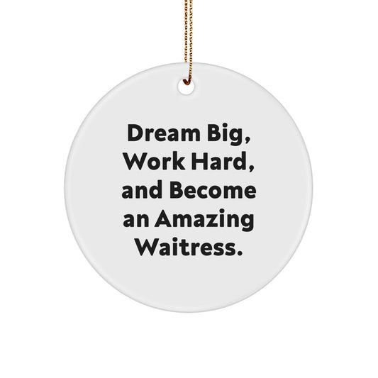 Funny Quote Waitress Gifts from Friends for Christmas Circle Ornament, Dream Big Work Hard and Become an Amazing Waitress. - Image 1
