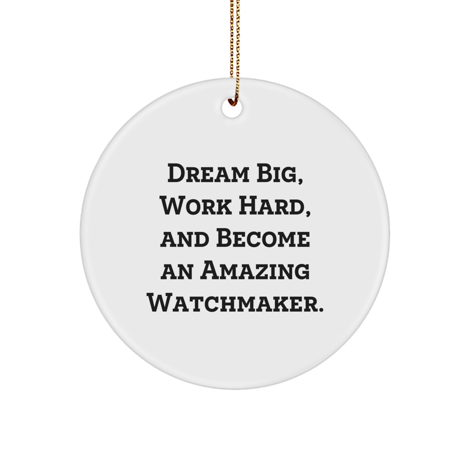 Dream Big Watchmaker Gifts for Him Her Friends Family - Inspirational Circle Ornament with Quote, Perfect for Christmas - Image 1