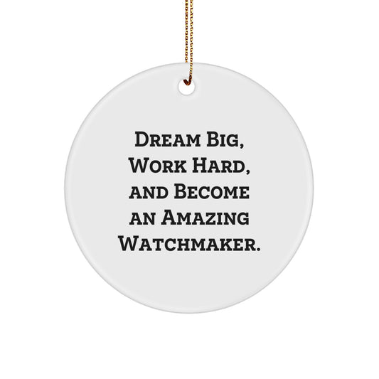 Dream Big Watchmaker Gifts for Him Her Friends Family - Inspirational Circle Ornament with Quote, Perfect for Christmas - Image 1
