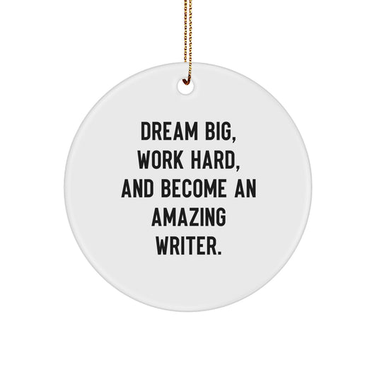 Writer Gifts from Friends - 'Dream Big, Work Hard, And Become An Amazing Writer.' Circle Ornament for Christmas - Inspirational Quote for Men, Women, and Family - Image 1