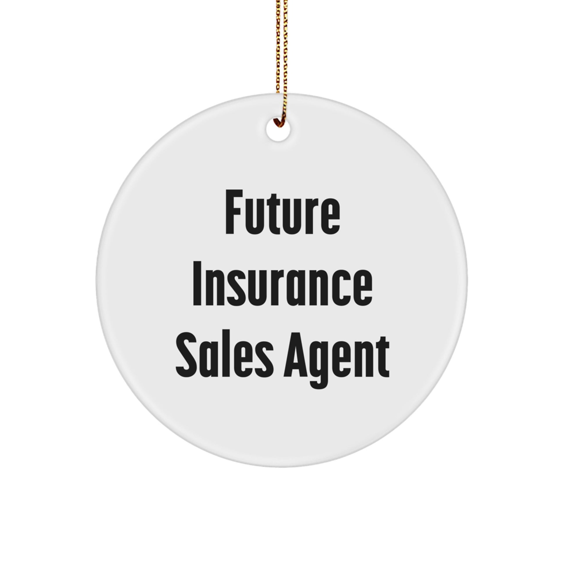 Funny Quote for Future Insurance Sales Agent, Christmas Unique Gifts for Insurance Sales Agent, Circle Ornament with Gold Cord - Image 1