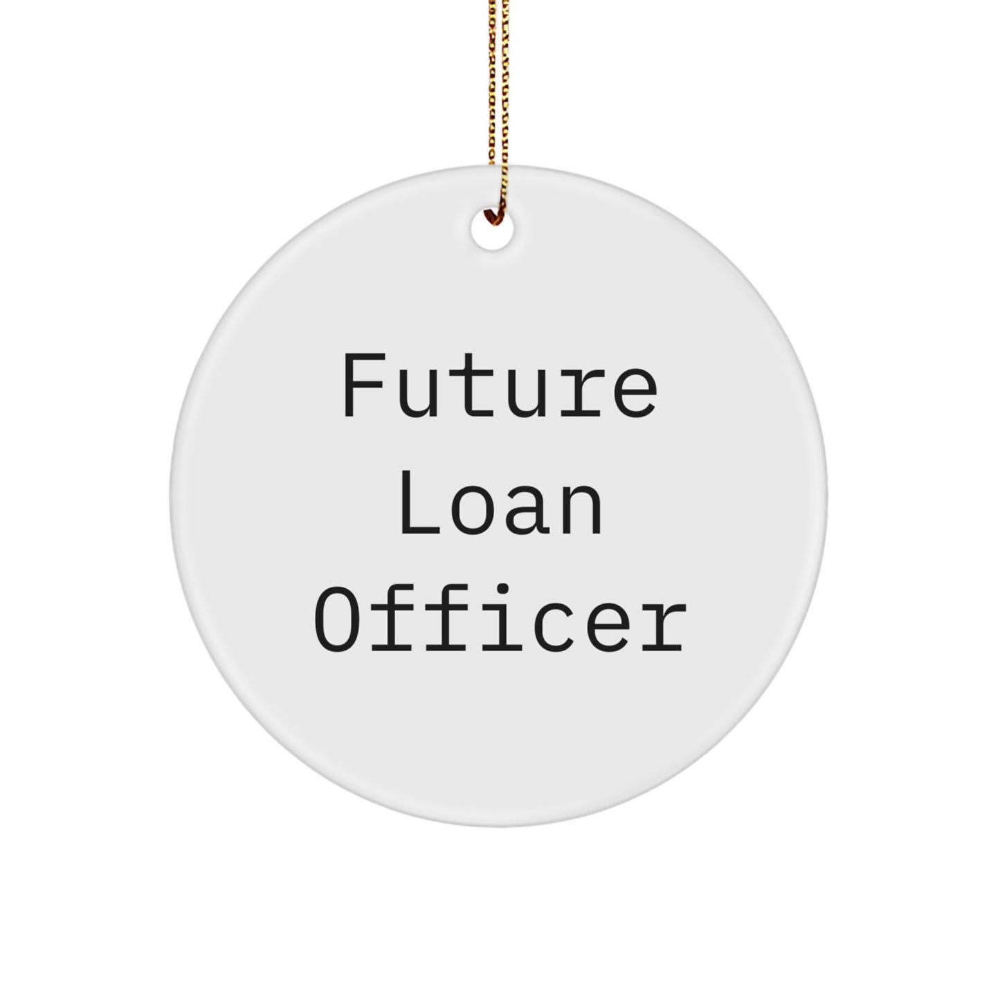 Funny 'Future Loan Officer' Quote Circle Ornament, Gifts for Loan Officers from Friends, Colleagues, or Family - Image 1