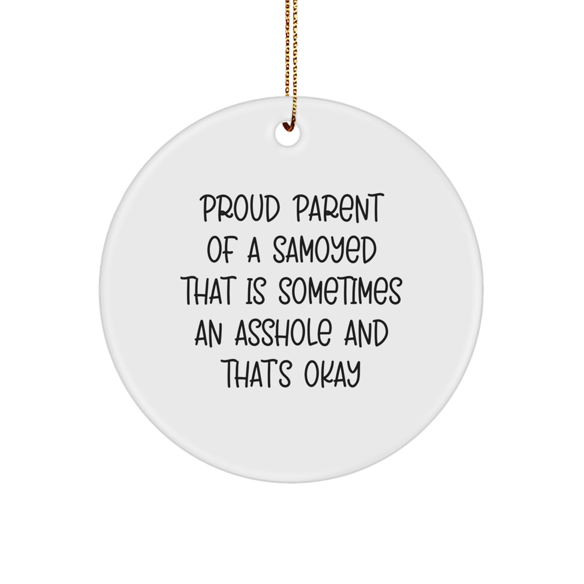 Samoyed Dog Christmas Circle Ornament Gifts from Men, Women, Friends, Coworkers, Family - 'Proud Parent Of A Samoyed That Is Sometimes An Asshole And That's Okay' - Image 1