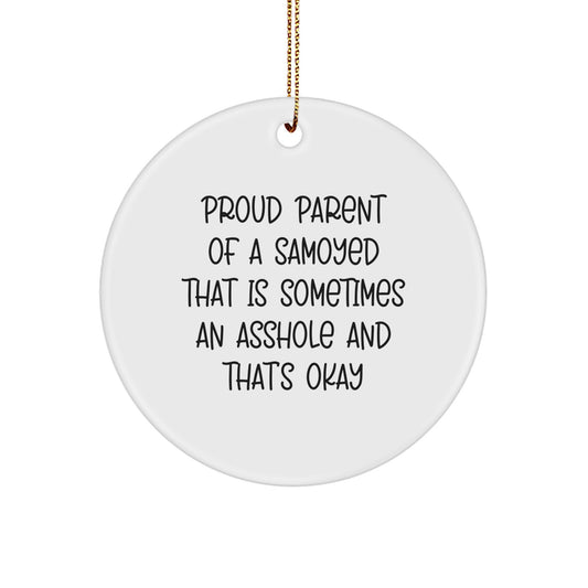 Samoyed Dog Christmas Circle Ornament Gifts from Men, Women, Friends, Coworkers, Family - 'Proud Parent Of A Samoyed That Is Sometimes An Asshole And That's Okay' - Image 1