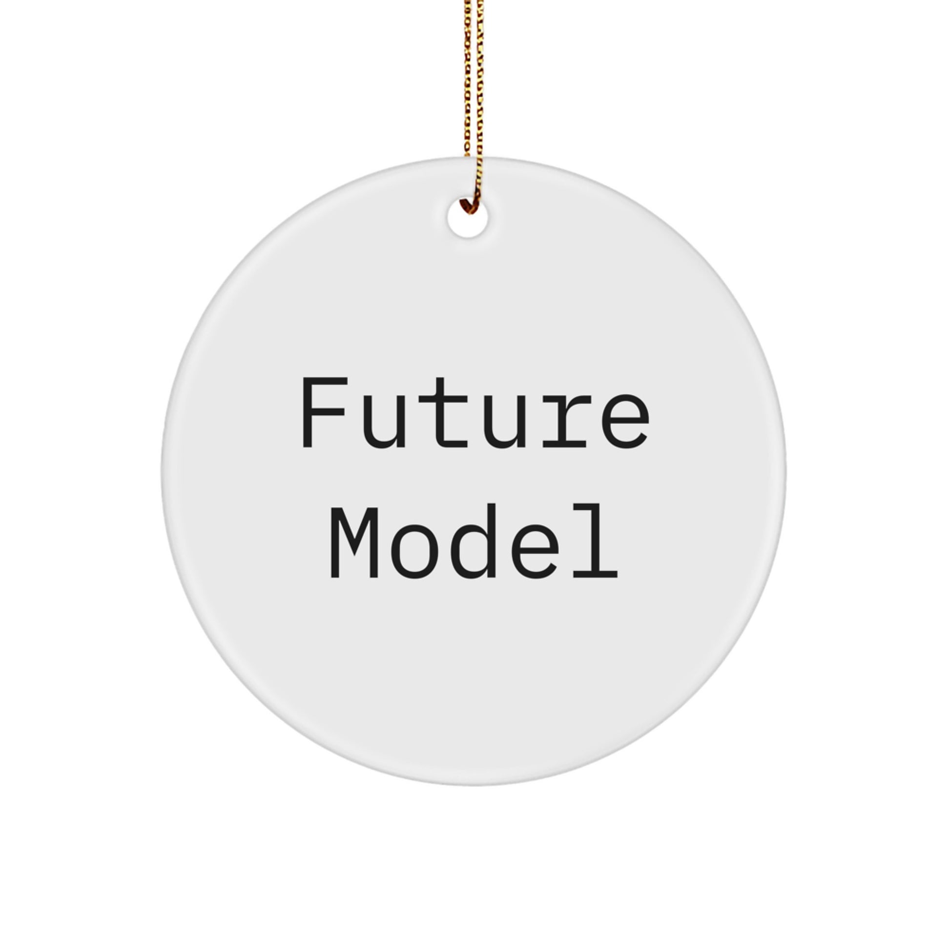 Funny Model Gifts from Friends for Christmas - White Circle Ornament Quote - Image 1