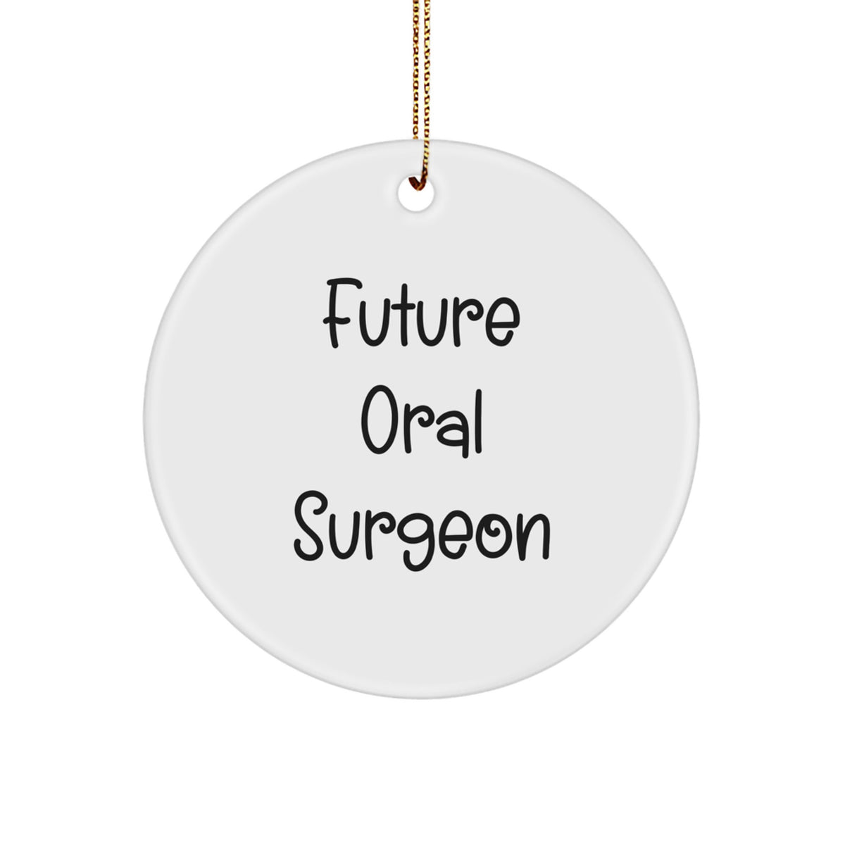 Funny Oral Surgeon Gift for Friends, Christmas Unique Gifts from Men, Circle Ornament with Future Oral Surgeon Quote - Image 1