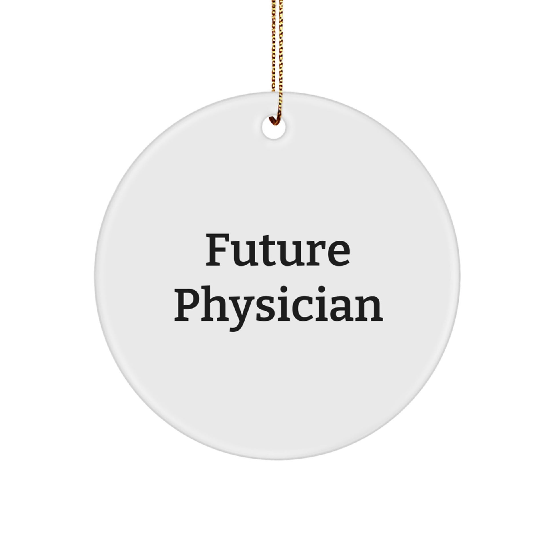 Funny Future Physician Christmas Unique Gifts from Friends to Physician Circle Ornament, Inspirational Quote, Durable MDF Material, 2.75" Tall, 0.5 oz, White, Circle Shaped, High-Gloss Finish - Image 1
