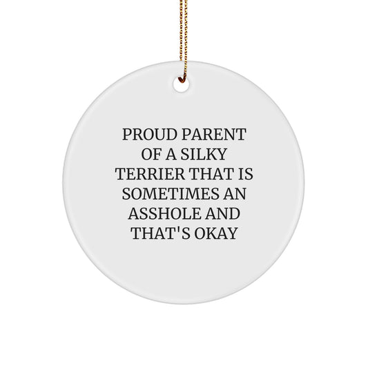 Funny Silky Terrier Dog Gifts for Men, Women, and Friends - 'Proud Parent Of A Silky Terrier That Is Sometimes An Asshole And That's Okay' Circle Ornament for Christmas Tree Decoration - Image 1