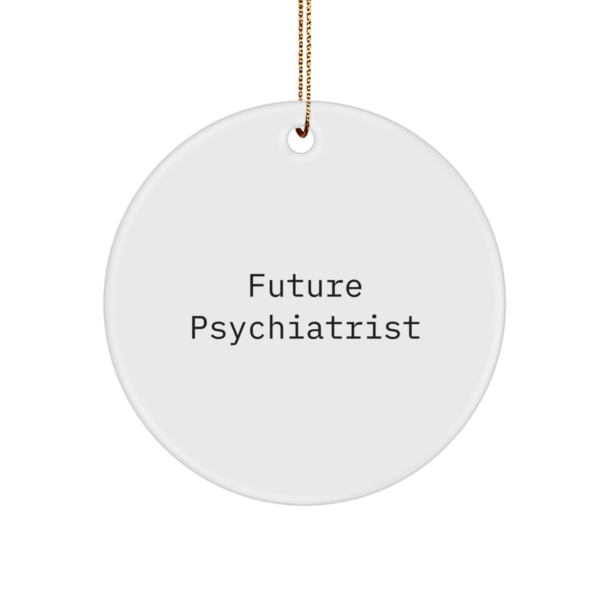 Funny Future Psychiatrist Gifts for Christmas - Circle Ornament from Friends for Psychatrist - Image 1